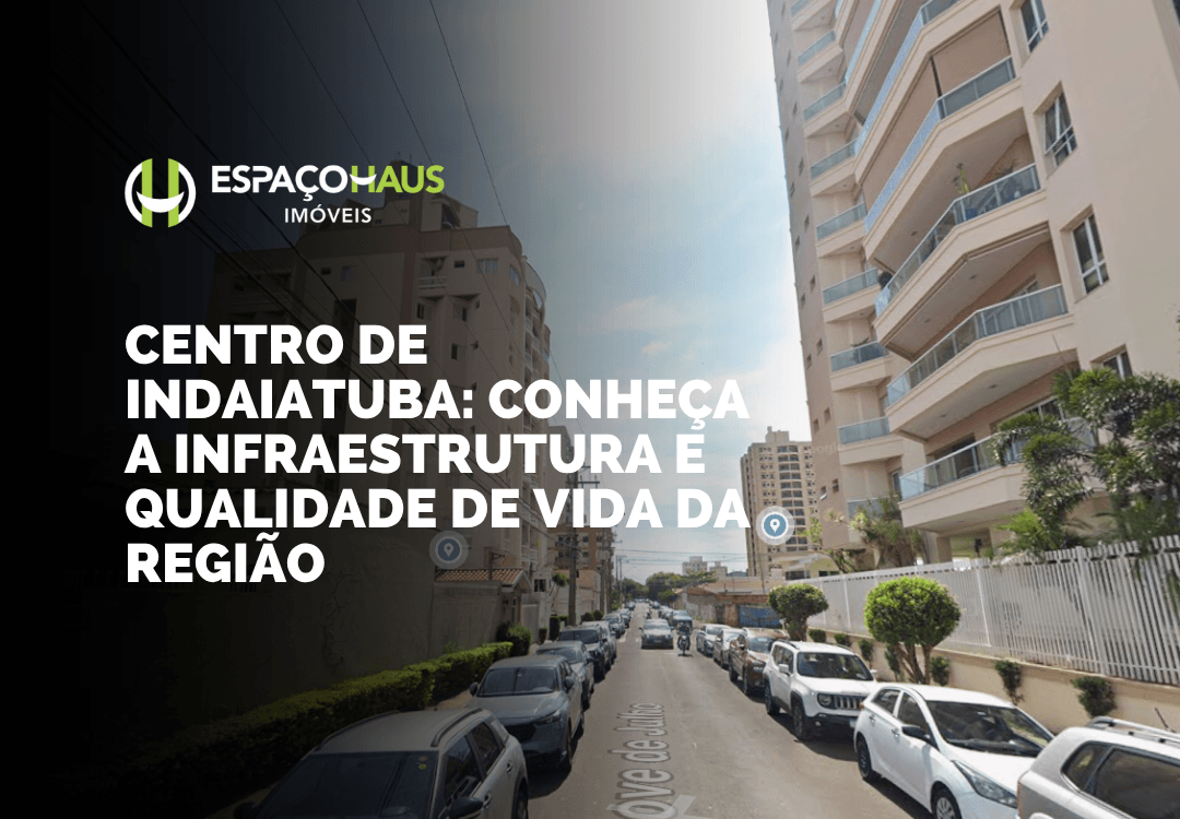 Centro de Indaiatuba: Conheça a infraestrutura e qualidade de vida da região